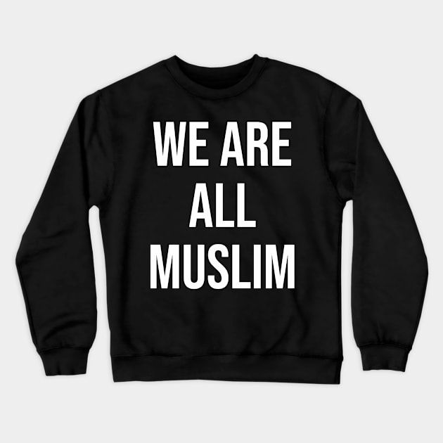 Islam - We Are All Muslim Crewneck Sweatshirt by ahmadzakiramadhan